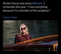 The "I saw everything because I'm a member of the Academy" meme depicting actress Kirsten Dunst, which went viral online in 2022 and 2023 during the Oscars, and again in early 2026 following a comment by pop star "Ariana Grande":https://knowyourmeme.com/memes/people/ariana-grande.