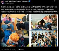 Mayor Zohran Kwame Mamdani @NYCMayor This morning, Ms. Rachel and I visited District 2 Pre-K Center, where we sang and read with the wonderful students and educators. We also discussed universal childcare - and how we're making it happen for NYC! 3:37 PM Jan 9, 2026 2.7M Views KPOT