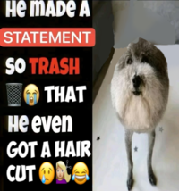 HE MADE A STATEMENT SO TRASH THAT He even GOT A HAIR CUT