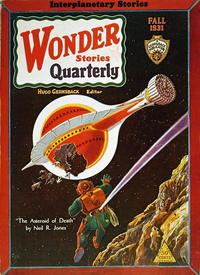 Interplanetary Stories WONDER Stories Quarterly FALL 1931 HUGO GERNSBACK Editor "The Asteroid of Death" by Neil R. Jones' CENTS