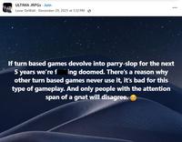 ULTIMA JRPGs. Join Lavar DeWalt December 29, 2025 at 1:32 PM. If turn based games devolve into parry-slop for the next 5 years we're f ing doomed. There's a reason why other turn based games never use it, it's bad for this type of gameplay. And only people with the attention span of a gnat will disagree. ...