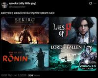 spooks (silly little guy) @truespooker parryslop acquired during the steam sale SEKIRO SHADOWS DIE TWICE RISE OF THE RONINE LIES 17 OF OF LORDS FALLEN THE 10:57 PM Jan 7, 2026 208 Views VERSION 2.5 OUT NOW
