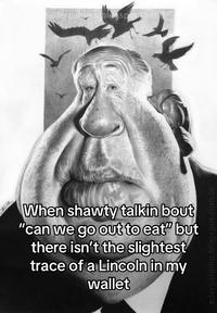 edergaldino blogspot.coman When shawty talkin bout "can we go out to eat" but there isn't the slightest trace of a Lincoln in my wallet edergaldino.blogspot.com.br