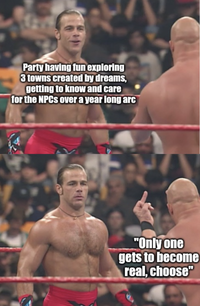 Party having fun exploring 3 towns created by dreams, getting to know and care for the NPCS over a year long arc "Only one gets to become real, choose"