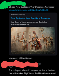 Oh god New Custodes: Your Questions Answered https://share.google/6Q11GlqBzgWcDDaBG Warhammer Community New Custodes: Your Questions Answered Yes. Some of those awesome new Custodes miniatures are female. how angry did twitter get 0:39 HAH The only part where I'd be upset at this is the fact that this makes Big E less a RAGEING homosexual