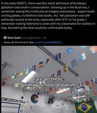 In the early 2000's, there was this weird admixture of Kumbaya globalism and small-c conservatism. Growing up in the Bush era, I remember seeing this multicultural imagery everywhere - paper hands circling globes, multiethnic kids books, etc. Yet patriotism was still politically neutral at the time, especially after 9/11. In 1st grade, I remember making Valentine's cards with my classmates for soldiers in Iraq. Something like that would be unthinkable today. Sami Gold @souljagoyteller.2d Gives off this kind of vibe x.com/visceral9000/s... rare aesthetic: primary school globalism ORIZONTAL→