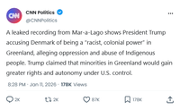 CNN CNN Politics @CNNPolitics A leaked recording from Mar-a-Lago shows President Trump accusing Denmark of being a "racist, colonial power" in Greenland, alleging oppression and abuse of Indigenous people. Trump claimed that minorities in Greenland would gain greater rights and autonomy under U.S. control. 8:28 PM - Jan 11, 2026 178K Views 2K 17 2K 87K 178K