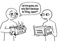 Let me guess, you only like it because its Thing, Japan™M THING USA: THING, JAPAN