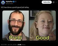 AlphaFox @alphafox ICE has done a pretti good job latley. Pretti 8:57 PM - Jan 24, 2026 -37.6K Views Subscribe ... Good