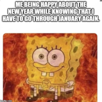 ME BEING HAPPY ABOUT THE NEW YEAR WHILE KNOWING THAT! HAVE TO GO THROUGH JANUARY AGAIN. imgflip.com