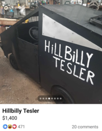 HILL BILLY TESLER Hillbilly Tesler $1,400 33 471 20 comments