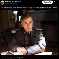 Braxton McCoy @braxton_mccoy Subscribe 0 You are hiding bananas and rice under your Learing Center are you not? 4:48 PM • Jan 23, 2026 589.4K Views