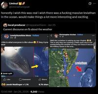 Liminal @liminalfunnycat honestly i wish this was real i wish there was a f------ massive leviathan in the ocean. would make things a lot more interesting and exciting local producer @trappalachiann - Jan 25 Current discourse on fb about the weather LovelySunshine Moss - Follow 23h. > this is what everyone is tlkn about eeze Christopher Archer. Follow 1d. OMG the Leviathan is waking up near Virginia they tryna This is why they are creating a FAKE snow storm and manipulating the weather so they can freeze it becaus the military bases in the area. Chesapeake BayBald Eagle Creek < Send a gift Like Richmond Google ach Oceanfront Hotel Comment Share 9.7K share Jacob Wadlinger + 1.7K 12:50 AM - Jan 26, 2026 -6,242 Views Leviathan