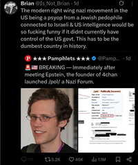 Brian @Is_Not_Brian • 1d The modern right wing nazi movement in the US being a psyop from a Jewish p-------- connected to Israeli & US intelligence would be so f------ funny if it didnt currently have control of the US govt. This has to be the dumbest country in history. P★★★ Pamphlets ★★ BREAKING - • @Pamp... 1d Immediately after meeting Epstein, the founder of 4chan launched /pol/ a Nazi Forum. jeevacation@gmail.com Christopher Poole heis /pol/ - Politically Incorrect To Type of site Available in Owner Founder 4chan imageboard English Hiroyuki Nishimura Christopher "moot" Poole!!! RapeApe 21 Key people URL 4chan.org/pol/ Commercial Yes vacation@gmail.com Registration Optional Launched October 23, 2011 14 years ago Current status Online tube.com Τα Lesley Grott From Jeffrey Epstein Sent Sun 11/13/2011 7:41:46 P tell chris pool to feel free to bring anyone he thinks is clever Whote From: To: Jeffrey Epstein CC jeevacation gmail.com Ce: Lyn and Jojo fontanilla « Subject: Chris Poole Date: Fri, 27 Jan 2012 17:36:34+0000 Jojo fontanilla Chris Poole has confirmed he will come see you at 3pm on Sunday Jan. 29th 117 175.2K 46K ilu 1.1M CCeevacation From Sert Subject: Ch see below fro Begin forwar From Date To: Subj Sorry for mis an attempt to TED and hop Hope you're Chris On Tue, Feb go