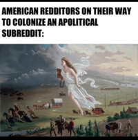AMERICAN REDDITORS ON THEIR WAY TO COLONIZE AN APOLITICAL SUBREDDIT: