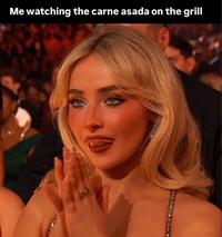 A Sabrina Carpenter meme. It reads, "Me watching the carne asada on the grill."