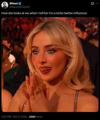 Mikael @BacardiCapital How she looks at me when I tell her I'm a niche twitter influencer 9:22 PM - Feb 3, 2026 7,062 Views 10