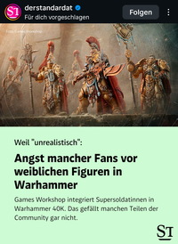 ST derstandardat ✪ Folgen Für dich vorgeschlagen Foto: Games Workshop Weil "unrealistisch": Angst mancher Fans vor weiblichen Figuren in Warhammer Games Workshop integriert Supersoldatinnen in Warhammer 40K. Das gefällt manchen Teilen der Community gar nicht. ST