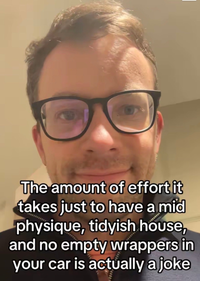 The amount of effort it takes just to have a mid physique, tidyish house, and no empty wrappers in your car is actually a joke