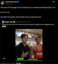 Gene Parmesan @dsonoiki this type of language and vernacular is so strange and disgusting to me but it's true the ASU frat leader did brutally frame mog Clavicular Biggie clips @biggerboy111. Feb 6 Clavicular ran into a frat leader at ASU and got brutally frame mogged by him 00 0:09 KICK 1:15 PM Feb 6 2026.287.6K Views · tif ЯЗКИ KICK.COM/CLAVICULAR