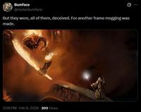 Bumface @misterbumface But they were, all of them, deceived. For another frame mogging was made. 2:08 PM - Feb 8, 2026 203 Views