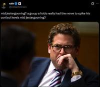rain @redactedrain mid jestergooning? a group a foids really had the nerve to spike his cortisol levels mid jestergooning?