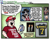 the of my REALITY Surroundings THANK YOU, TURNING POINT, FOR GIVING US A SUPER BOWL HALFTIME ALTERNATIVE THAT REFLECTS OUR TRUE VALUES... MAGA Garth by German 2026 Garth German garthtoons.com KID ROCK FXOOX @garthtoons BIEER GRABEN BY THE P---- G GARTHL TOO! *YEP, THOSE ARE REAL KID ROCK LYRICS. YOUNG LADIES, YOUNG LADIES, I LIKE 'EM UNDERAGE! SOME SAY THAT'S STATUTORY, BUT I SAY IT'S MANDATORY! * ROETHLISBERGER 7