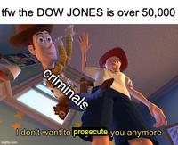 tfw the DOW JONES is over 50,000 criminals imgflip.com I don't want to prosecute you anymore
