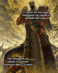 17 years old mid quality videogame ost upload on youtube (still online) HQ videogame ost upload on youtube (removed after 2-3 years)