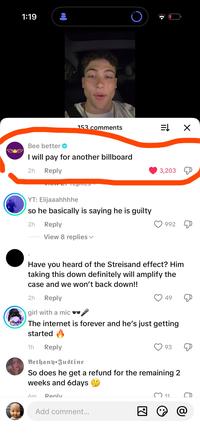 1:19 153 comments ⇒ X Bee better I will pay for another billboard 2h Reply VICW 27 replies YT: Elijaaahhhhe so he basically is saying he is guilty 2h Reply View 8 replies 3,203 992 Have you heard of the Streisand effect? Him taking this down definitely will amplify the case and we won't back down!! 2h Reply girl with a mic D 49 The internet is forever and he's just getting started 1h Reply Bethany Justine 93 So does he get a refund for the remaining 2 weeks and 6days 6m Reply 11 Add comment... ☑ @