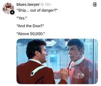 TOGETHER WE ARE AMERICA + blues.lawyer 14h "Ship... out of danger?" "Yes." "And the Dow?" "Above 50,000." ©