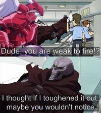 Dude, you are weak to fire!? www 1127 I thought if I toughened it out, maybe you wouldn't notice
