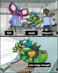 B Girl you're weak to Poison?! CI Girl, "I thought if I was angy enough maybe I wouldn't notice." CI CARTOON