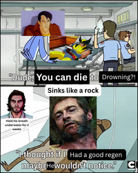 "Dude, You can die to Drowning?! Sinks like a rock Held his breath underwater for 2 weeks "I thought if I Had a good regen maybeHewouldn't notice." C CARTOON