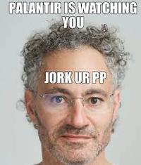 PALANTIR IS WATCHING YOU JORK UR PP