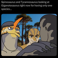 Spinosaurus and Tyrannosaurus looking at Giganotosaurus right now for having only one species...