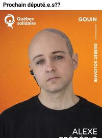 Prochain député.e.s?? Québec solidaire GOUIN QUÉBEC SOLIDAIRE ALEXE