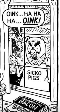 OINK... HA HA HA... OINK! SICKO PIGS UNCOOPERATIVE BACON
