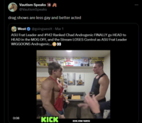 Vautism Speaks 18 @VautismSpeaks drag shows are less gay and better acted West @goingwestt - Mar 1 ASU Frat Leader and #142 Ranked Chad Androgenic FINALLY go HEAD to HEAD in the MOG OFF, and the Stream LOSES Control as ASU Frat Leader WIGGOONS Androgenic...00 WED TEA N Lite Lite 24 Co 0:08 KICK KICK.COM/VARISG