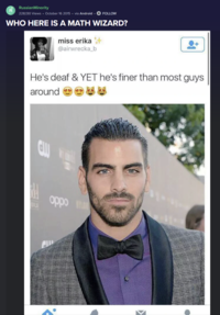 RussianMinority R 228,130 Views October 16 2015 ⚫via Android + FOLLOW WHO HERE IS A MATH WIZARD? miss erika @airwrecka_b He's deaf & YET he's finer than most guys around 11 oppo m