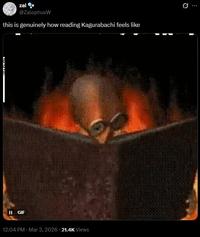 zal @ZalophusW this is genuinely how reading Kagurabachi feels like II GIF 12:04 PM · Mar 3, 2026 -21.4K Views 10