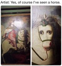 Artist: Yes, of course I've seen a horse.