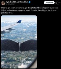 KylesDankLibertyMemeStash ❤ @Kyle_C137 Subscribe Ø I had to get on an airplane to get this photo of Ben Shapiro's eyebrows. This is seriously getting out of hand. I'll make them bigger if this post gets 100 likes. Kyle C137