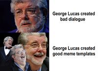 George Lucas created bad dialogue George Lucas created good meme templates