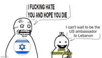 imgflip.com || F------ HATE (YOU AND HOPE YOU DIE I can't wait to be the US ambassador to Lebanon ✡ John Gunther Dean