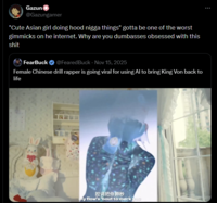 Gazun @Gazungamer "Cute Asian girl doing hood n---- things" gotta be one of the worst gimmicks on he internet. Why are you dumbasses obsessed with this s--- FearBuck @FearedBuck - Nov 15, 2025 Female Chinese drill rapper is going viral for using Al to bring King Von back to life 腔调把你颗秒 my flow's 'bout to merk you
