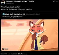 II | GIF Peetorlol (10 COMMS OPEN)( FURG) @Peetorlol "The Ai version is better" We are actively unevolving as a species Khyle Stuff (COMMS OPEN) @Khyle_stufff - Mar 9 ok i made it, maybe a follow? 5:32 PM - Mar 10, 2026 135.7K Views KHYLE STUFF Q