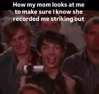 A Rodrick meme. It reads, "How my mom looks at me to make sure I know she recorded me striking out."