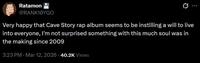 Ratamon @RANK10YGO Very happy that Cave Story rap album seems to be instilling a will to live into everyone, I'm not surprised something with this much soul was in the making since 2009 3:23 PM · Mar 12, 2026 40.2K Views