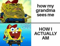 245 how my grandma sees me HOW I ACTUALLY AM